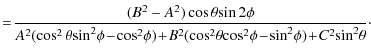 $\displaystyle =\!\frac{(B^{2}-A^{2})\cos\theta\!\sin2\phi}{A^{2}(\cos^{2}
\thet...
...theta\!\cos^{2}\!\phi\! - \!\sin^{2}\!\phi) \!+ \!C^{2}\!\sin^{2}\!\theta}\cdot$