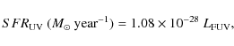 \begin{displaymath}{{SFR}_{\rm UV}}~(M_\odot ~{\rm year}^{-1}) = 1.08 \times 10^{-28}~L_{\rm FUV},\end{displaymath}