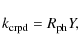 \begin{displaymath}
k_{\rm crpd}=R_{\rm ph}Y,
\end{displaymath}