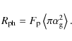 \begin{displaymath}
R_{\rm ph} = F_{\rm p} \left\langle \pi\alpha^{2}_{\rm g}\right\rangle.
\end{displaymath}