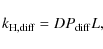 \begin{displaymath}
k_{\rm H,diff}=D P_{\rm diff} L,
\end{displaymath}