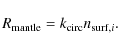 \begin{displaymath}
R_{\rm mantle}=k_{\rm circ} n_{{\rm surf},i}.
\end{displaymath}