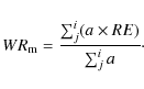\begin{displaymath}
WR_{\rm m}=\frac{\sum^{i}_{j}(a\times RE)}{\sum^{i}_{j} a}\cdot
\end{displaymath}
