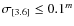 $\sigma_{[3.6]} \le 0.1^m$