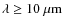 $\lambda \geq 10~\mu{\rm m}$