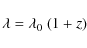 \begin{displaymath}{\lambda} = {\lambda_{0}} \ (1+z)
\end{displaymath}