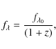 \begin{displaymath}f_{\lambda} = \frac{f_{\lambda_{0}}}{(1+z)},
\end{displaymath}