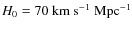 $H_0=70 \rm\ km \rm\ s^{-1} \rm\ Mpc^{-1}$