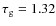 $\tau_{\rm g}=1.32$