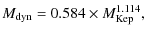 $\displaystyle M_{\rm dyn} = 0.584 \times M_{\rm Kep}^{1.114},$