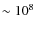 $\sim10^8$