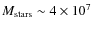 $M_{\rm stars}\sim4\times10^7$