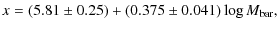 $\displaystyle x = (5.81 \pm 0.25) + (0.375 \pm 0.041) \log M_{\rm bar},$