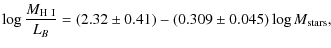 $\displaystyle \log \frac{M_{\rm H~I}}{L_B} = (2.32\pm0.41) - (0.309\pm0.045) \log M_{\rm stars},$