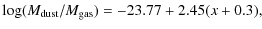 $\displaystyle \log (M_{\rm dust}/M_{\rm gas}) = -23.77 + 2.45 (x+0.3),$