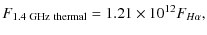 $\displaystyle F_{1.4~\rm {GHz~ thermal}} = 1.21 \times 10^{12} F_{H\alpha},$
