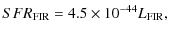 $\displaystyle SFR_{\rm FIR}= 4.5 \times 10^{-44} L_{\rm FIR},$