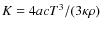 $K=4acT^{3}/(3\kappa\rho )$