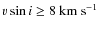 $\varv\sin i\ge 8~{\rm km}~{\rm s}^{-1}$