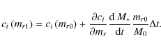\begin{displaymath}c_i \left(m_{r1}\right) = c_i \left(m_{r0}\right) + \frac{\pa...
...suremath{\it ~M_{*}} }{{\rm d} t } \frac{m_{r0}}{M_0}\Delta t.
\end{displaymath}