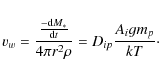\begin{displaymath}v_{w}= \frac{\frac{-{\rm d} M_*}{{\rm d}t}}{4\pi r^{2}\rho}=D_{ip}\frac{A_igm_p}{kT}\cdot
\end{displaymath}