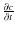 $\frac{\partial c}{\partial t}$