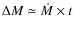 $\Delta M \simeq \dot M \times t$