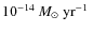 $10^{-14} \ensuremath{~\mbox{\it M}_{\odot}~{\rm yr}^{-1}} ~$