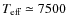 ${\ensuremath{T_{\ensuremath{{\mbox{\scriptsize eff}}}}} }\simeq7500~$
