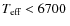${\ensuremath{T_{\ensuremath{{\mbox{\scriptsize eff}}}}} }<6700~$