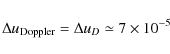 \begin{displaymath}\Delta u_{{\rm Doppler}} = \Delta u_D \simeq 7 \times 10^{-5}
\end{displaymath}