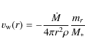 \begin{displaymath}v_{\rm w}(r)= -\frac{\dot{M}}{4\pi r^{2}\rho}\frac{m_r}{M_*}
\end{displaymath}