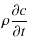 $\displaystyle \rho\frac{\partial c}{\partial t}$