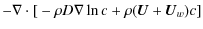 $\displaystyle -\nabla\cdot\mbox{[}-\rho D{\bf\nabla}\ln c+\rho(\vec{U}+\vec{U}_{w})c\mbox{]}$