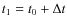 $t_1=t_0+\Delta t$