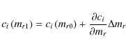 \begin{displaymath}c_i \left(m_{r1}\right) = c_i \left({m_{r0}}\right) + \frac{\partial c_i}{\partial {m_r}} {\Delta m_r}
\end{displaymath}
