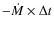 $-\dot{M}\times \Delta t$