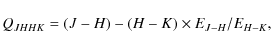 \begin{displaymath}Q_{JHHK} = \left( J-H \right) - \left( H-K \right) \times E_{J-H}/E_{H-K},
\end{displaymath}