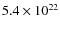 $5.4 \times 10^{22}$