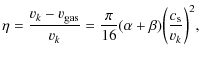 $\displaystyle \eta= \frac{v_k - v_{\rm gas}}{v_k}= \frac{\pi}{16}(\alpha +
\beta)\bigg(\frac{c_{\rm s}}{v_k}\bigg)^2,$