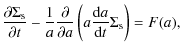 $\displaystyle \frac{\partial \Sigma_{\rm s}}{\partial t} - \frac{1}{a}\frac{\partial}{\partial a}
\left(a\frac{{\rm d}a}{{\rm d}t}\Sigma_{\rm s}\right) = F(a),$