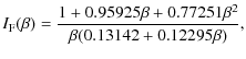 $\displaystyle I_{\rm F}(\beta) = \frac{1+0.95925 \beta + 0.77251 \beta^2}{\beta(0.13142 +
0.12295\beta)},$