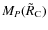 $M_P(\tilde{R}_{\rm C})$