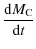 $\displaystyle \frac{{\rm d}M_{\rm C}}{{\rm d}t}$