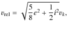 $\displaystyle v_{\rm rel}= \sqrt{\frac{5}{8}e^2 + \frac{1}{2}i^2} v_k,$
