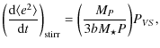 $\displaystyle \bigg(\frac{{\rm d}\langle e^2 \rangle}{{\rm d}t}\bigg)_{\rm stirr} = \bigg(\frac{M_P}{3bM_{\star}P}\bigg) P_{VS},$