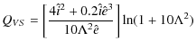 $\displaystyle Q_{VS} = \bigg[\frac{4\hat{i}^2 + 0.2 \hat{i} \hat{e}^3}{10\Lambda^2
\hat{e}}\bigg] \ln (1 + 10\Lambda^2)$