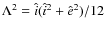 $\Lambda^2= \hat{i}(\hat{i}^2 + \hat{e}^2)/12$