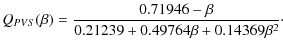 $\displaystyle Q_{PVS}(\beta) = \frac{0.71946-\beta}{0.21239+0.49764\beta
+0.14369\beta^2}\cdot$