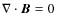 $\nabla\cdot\vec{B} = 0~$